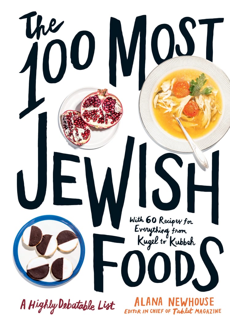 100 Most Jewish Foods – A Conversation With Tablet’s Alana Newhouse